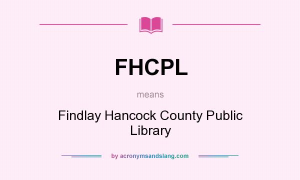 What does FHCPL mean? It stands for Findlay Hancock County Public Library