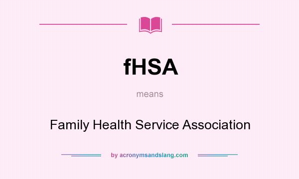 What does fHSA mean? It stands for Family Health Service Association