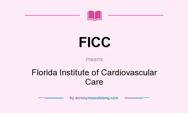 What does FICC mean? It stands for Florida Institute of Cardiovascular Care