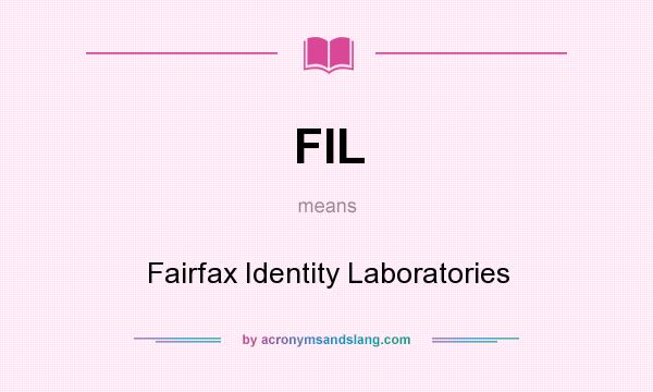 What does FIL mean? It stands for Fairfax Identity Laboratories