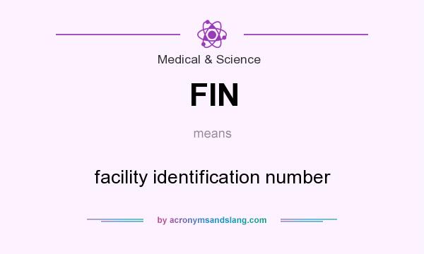 What does FIN mean? It stands for facility identification number