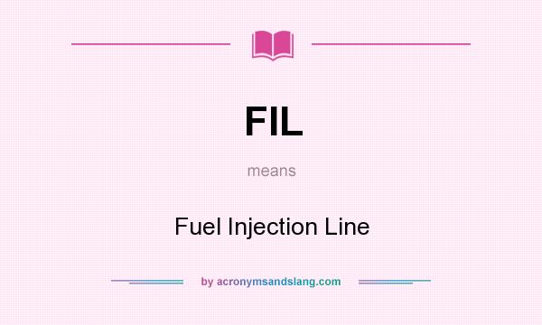 What does FIL mean? It stands for Fuel Injection Line
