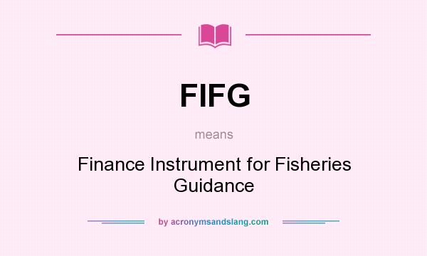 What does FIFG mean? It stands for Finance Instrument for Fisheries Guidance