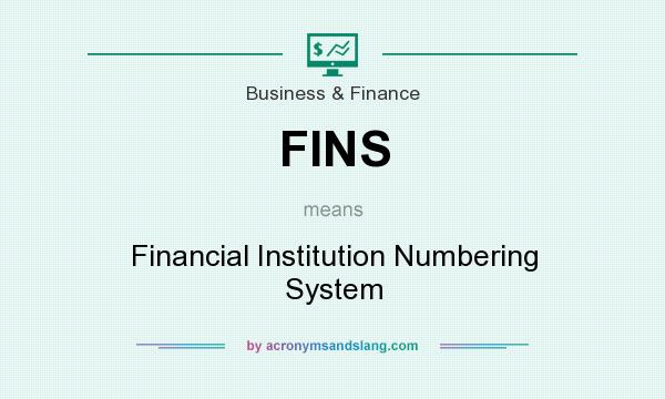 What does FINS mean? It stands for Financial Institution Numbering System