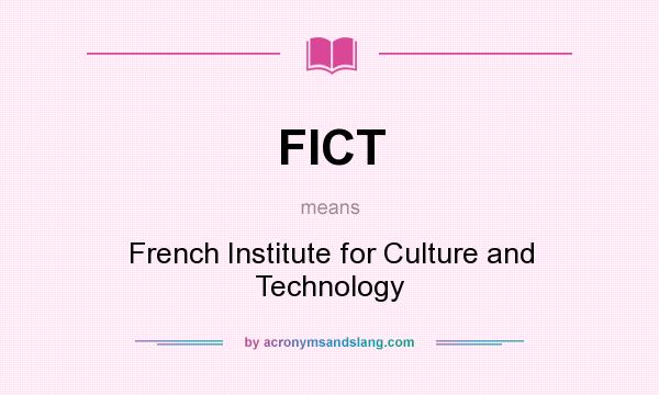 What does FICT mean? It stands for French Institute for Culture and Technology
