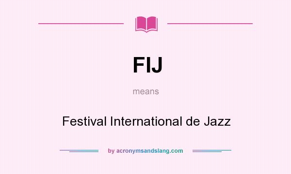 What does FIJ mean? It stands for Festival International de Jazz