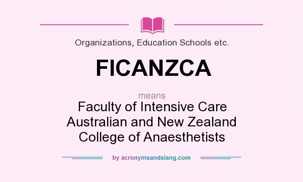 What does FICANZCA mean? It stands for Faculty of Intensive Care Australian and New Zealand College of Anaesthetists