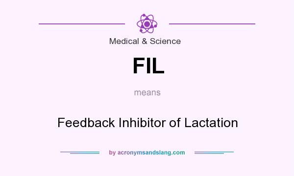 What does FIL mean? It stands for Feedback Inhibitor of Lactation