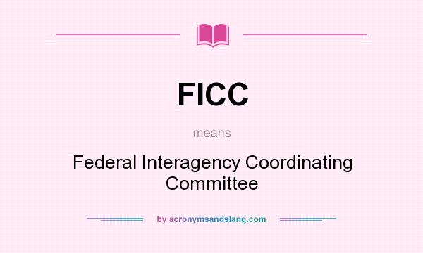 What does FICC mean? It stands for Federal Interagency Coordinating Committee