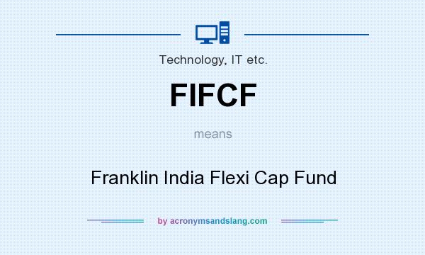 What does FIFCF mean? It stands for Franklin India Flexi Cap Fund