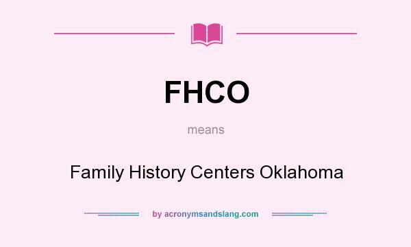 What does FHCO mean? It stands for Family History Centers Oklahoma