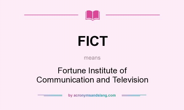 What does FICT mean? It stands for Fortune Institute of Communication and Television