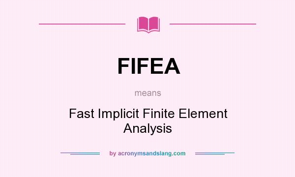 What does FIFEA mean? It stands for Fast Implicit Finite Element Analysis