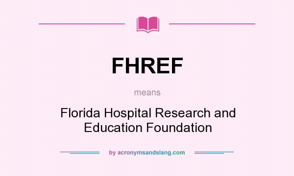What does FHREF mean? It stands for Florida Hospital Research and Education Foundation