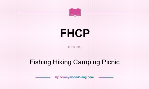 What does FHCP mean? It stands for Fishing Hiking Camping Picnic