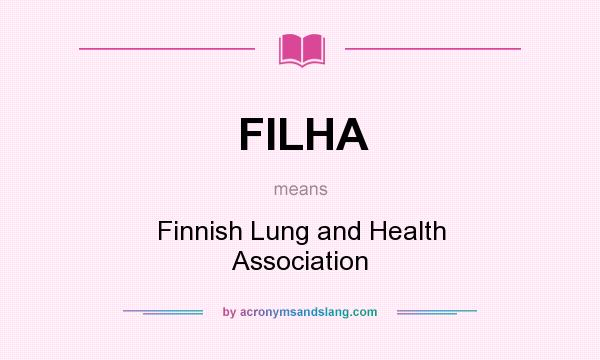 What does FILHA mean? It stands for Finnish Lung and Health Association