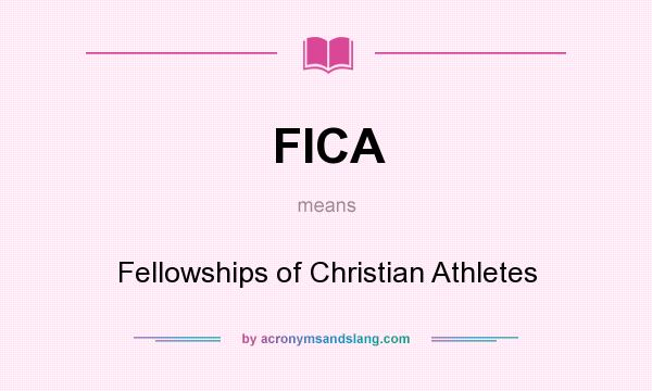 What does FICA mean? It stands for Fellowships of Christian Athletes