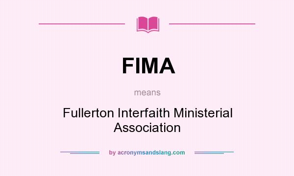 What does FIMA mean? It stands for Fullerton Interfaith Ministerial Association