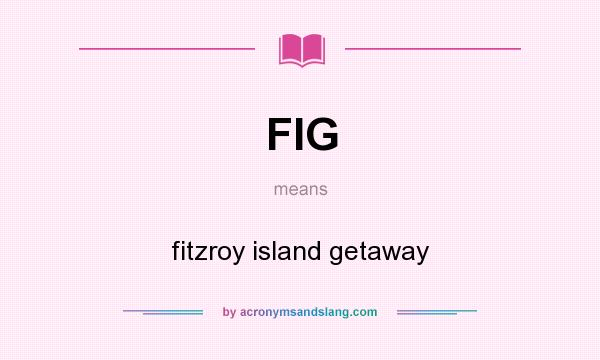 What does FIG mean? It stands for fitzroy island getaway