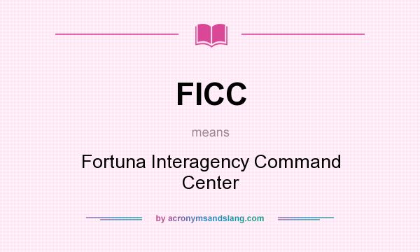 What does FICC mean? It stands for Fortuna Interagency Command Center