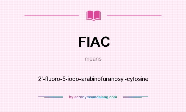 What does FIAC mean? It stands for 2`-fluoro-5-iodo-arabinofuranosyl-cytosine