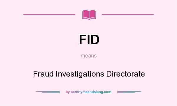 What does FID mean? It stands for Fraud Investigations Directorate