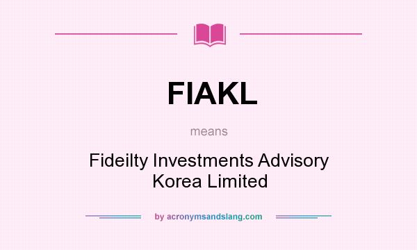 What does FIAKL mean? It stands for Fideilty Investments Advisory Korea Limited