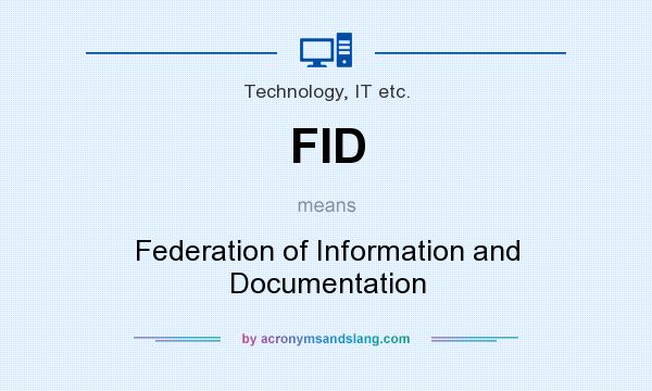 What does FID mean? It stands for Federation of Information and Documentation