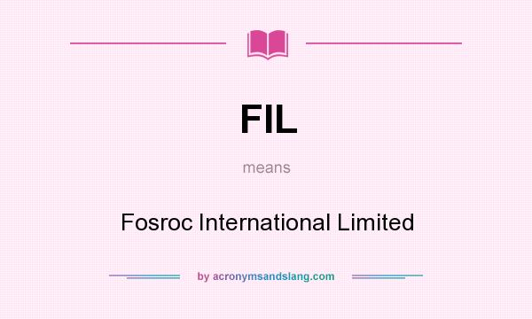 What does FIL mean? It stands for Fosroc International Limited