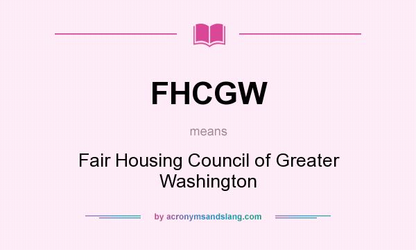 What does FHCGW mean? It stands for Fair Housing Council of Greater Washington