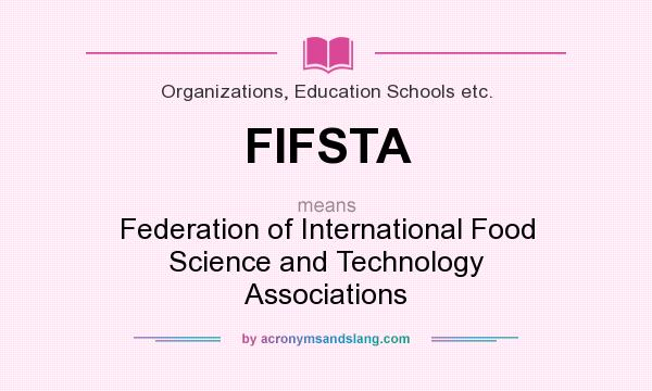 What does FIFSTA mean? It stands for Federation of International Food Science and Technology Associations