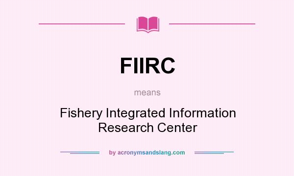 What does FIIRC mean? It stands for Fishery Integrated Information Research Center