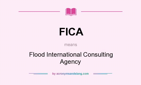 What does FICA mean? It stands for Flood International Consulting Agency