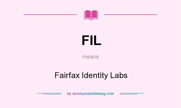 What does FIL mean? It stands for Fairfax Identity Labs