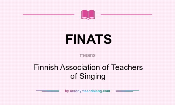 What does FINATS mean? It stands for Finnish Association of Teachers of Singing