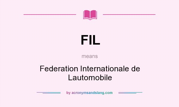 What does FIL mean? It stands for Federation Internationale de Lautomobile