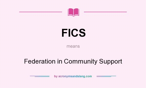 What does FICS mean? It stands for Federation in Community Support