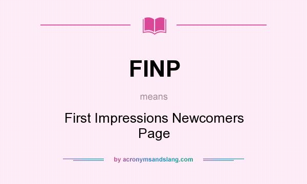 What does FINP mean? It stands for First Impressions Newcomers Page