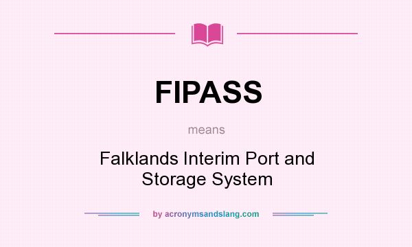 What does FIPASS mean? It stands for Falklands Interim Port and Storage System