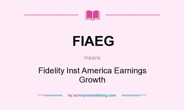 What does FIAEG mean? It stands for Fidelity Inst America Earnings Growth