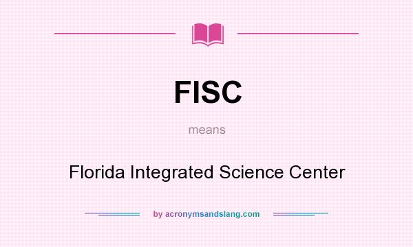 What does FISC mean? It stands for Florida Integrated Science Center