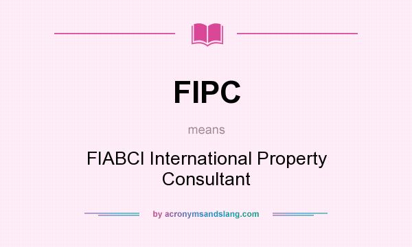 What does FIPC mean? It stands for FIABCI International Property Consultant