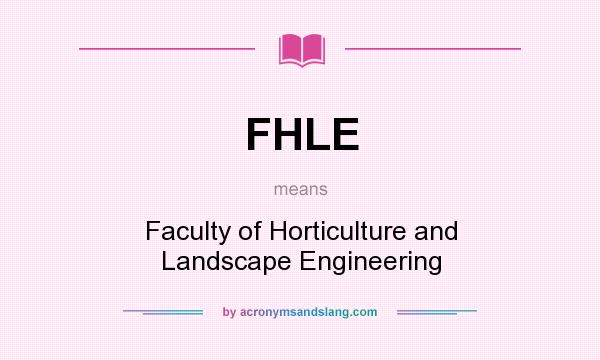 What does FHLE mean? It stands for Faculty of Horticulture and Landscape Engineering