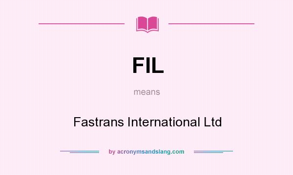 What does FIL mean? It stands for Fastrans International Ltd