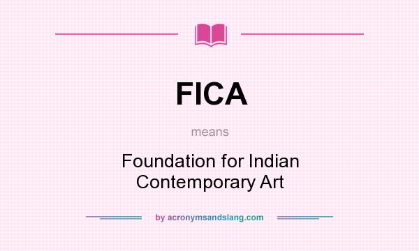 What does FICA mean? It stands for Foundation for Indian Contemporary Art