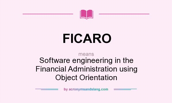 What does FICARO mean? It stands for Software engineering in the Financial Administration using Object Orientation