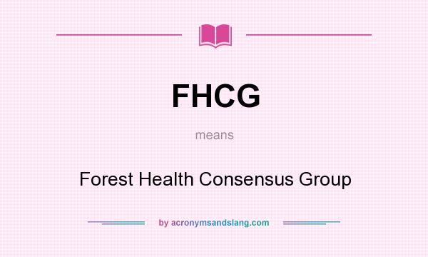 What does FHCG mean? It stands for Forest Health Consensus Group