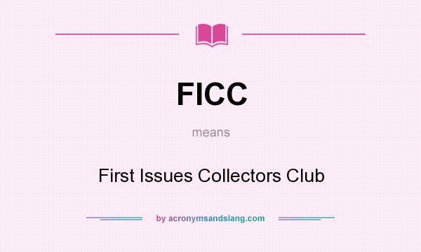 What does FICC mean? It stands for First Issues Collectors Club