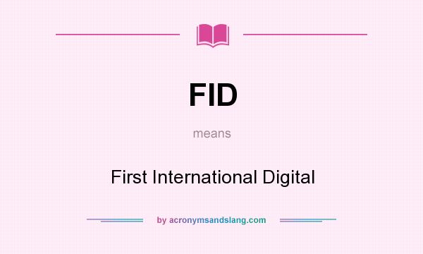 What does FID mean? It stands for First International Digital