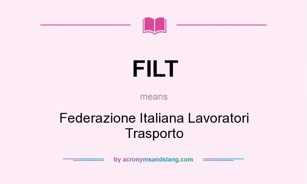 What does FILT mean? It stands for Federazione Italiana Lavoratori Trasporto
